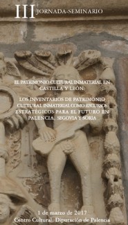 Cartel del seminario III Jornada-seminario "El Patrimonio cultural inmaterial en Castilla y León. Los inventarios de patrimonio cultural inmaterial como recursos estratégicos para el futuro de Segovia, Soria y Palencia"