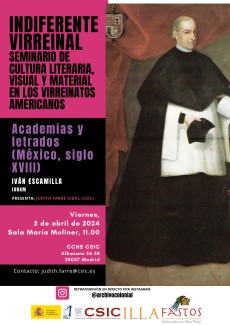Indiferente Virreinal. Seminario de Cultura Literal, Visual y Material de los Virreinatos Americanos: "Academias y letrados (México, siglo XVIII)" Indiferente Virreinal. Seminario de Cultura Literal, Visual y Material de los Virreinatos Americanos: "Academias y letrados (México, siglo XVIII)"