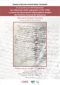 Cartel del seminario Seminarios del Departamento de Historia Moderna y Contemporánea: "En la protección del Emperador: las relaciones hafsí-españolas (1535-1536) a través los documentos diplomáticos árabes del Archivo General de Simancas"