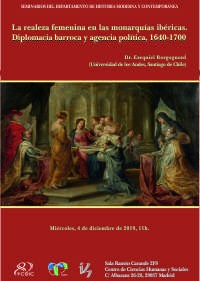 Cartel del seminario Seminario del Dpto. Historia Moderna y Contemporánea: "La realeza femenina en las monarquías ibéricas. Diplomacia barroca y agencia política, 1640-1700"