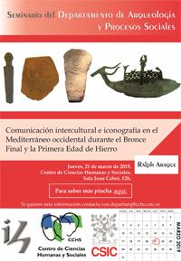 Cartel del seminario Seminario del Departamento de Arqueología y Procesos Sociales: "Comunicación intercultural e iconografía en el Mediterráneo occidental durante el Bronce Final y la Primera Edad de Hierro"