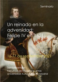 Cartel del seminario Seminario "Un reinado en la adversidad: Felipe IV en 1621"