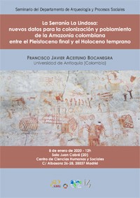 Cartel del seminario Seminario del Departamento de Arqueología y Procesos Sociales: "La Serranía La Lindosa: nuevos datos para la colonización y poblamiento de la Amazonía colombiana entre el Pleistoceno final y el Holoceno temprano"