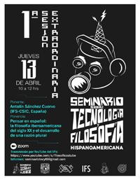 1ª Sesión Extraordinaria del Seminario de Investigación sobre Tecnología y Filosofía Hispanoamericana 1ª Sesión Extraordinaria del Seminario de Investigación sobre Tecnología y Filosofía Hispanoamericana