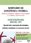 Cartel del Seminario Seminario de Lingüística Teórica LyCC: "Restricción contextual del dominio: definitud, indefinitud y la estructura del SQ"