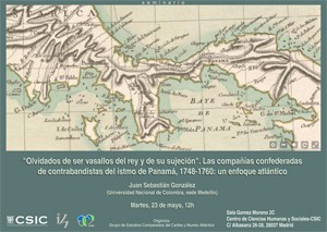Cartel del seminario Seminario: "Olvidados de ser vasallos del rey y de su sujeción". Las compañías confederadas de contrabandistas del istmo de Panamá, 1748-1760: un enfoque atlántico.